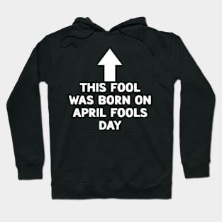 Funny This Fool was Born on April Fools Day Birthday Hoodie